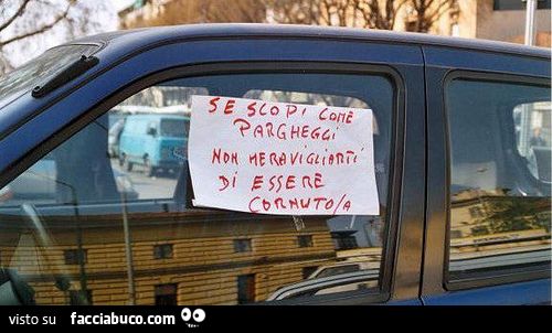 se scopi come parcheggi non meravigliarti di essere cornuto