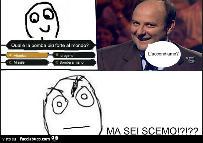 Qual'è la bomba più forte al mondo? Atimica. L'accendiamo? Ma sei scemo?