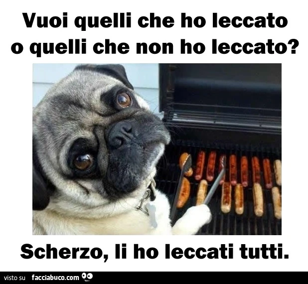 Vuoi quelli che ho leccato o quelli che non ho leccato? Scherzo, li ho leccati tutti