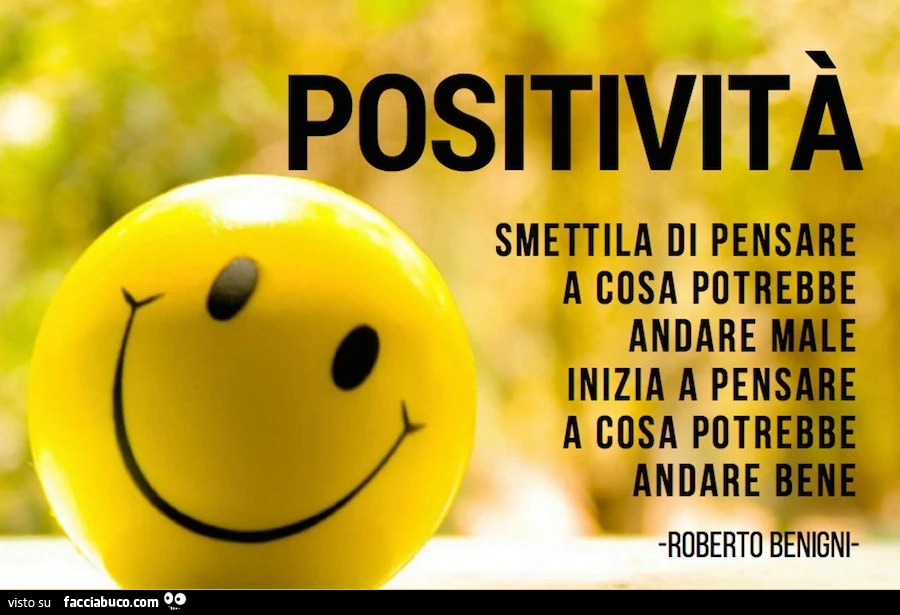 Positività: smettila di pensare a cosa potrebbe andare male, inizia a pensare a cosa potrebbe andare bene