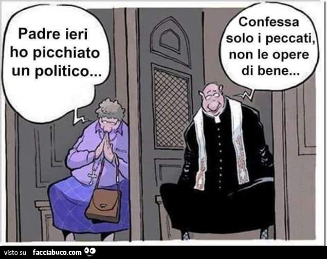 Padre ieri ho picchiato un politico… Confessa solo i peccati, non le opere di bene
