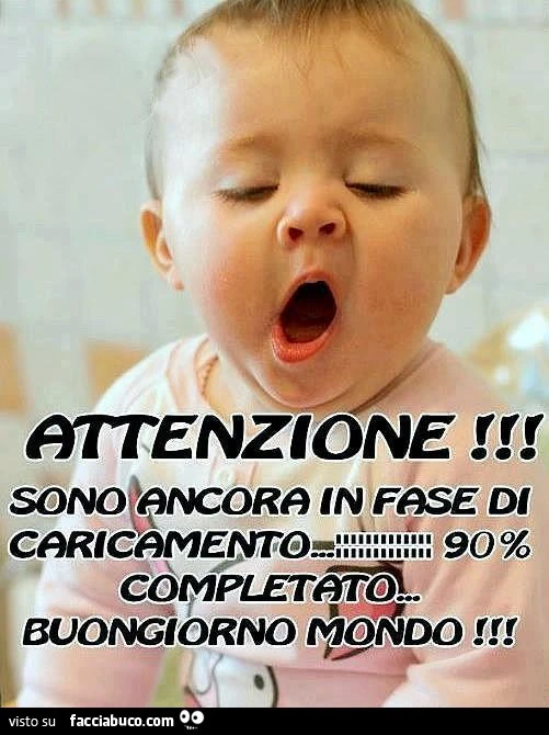 Attenzione! Sono ancora in fase di caricamento! 90% completato. Buongiorno mondo