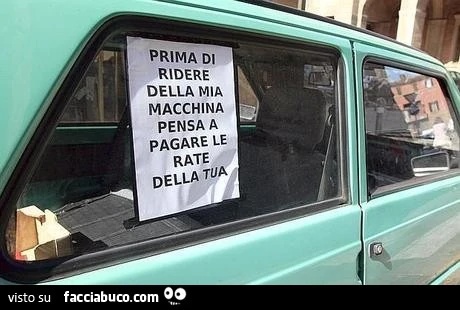 Prima di ridere della mia macchina pensa a pagare le rate della tua