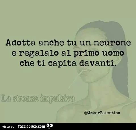 adotta anche tu un neurone e regalalo al primo uomo che ti capita davanti