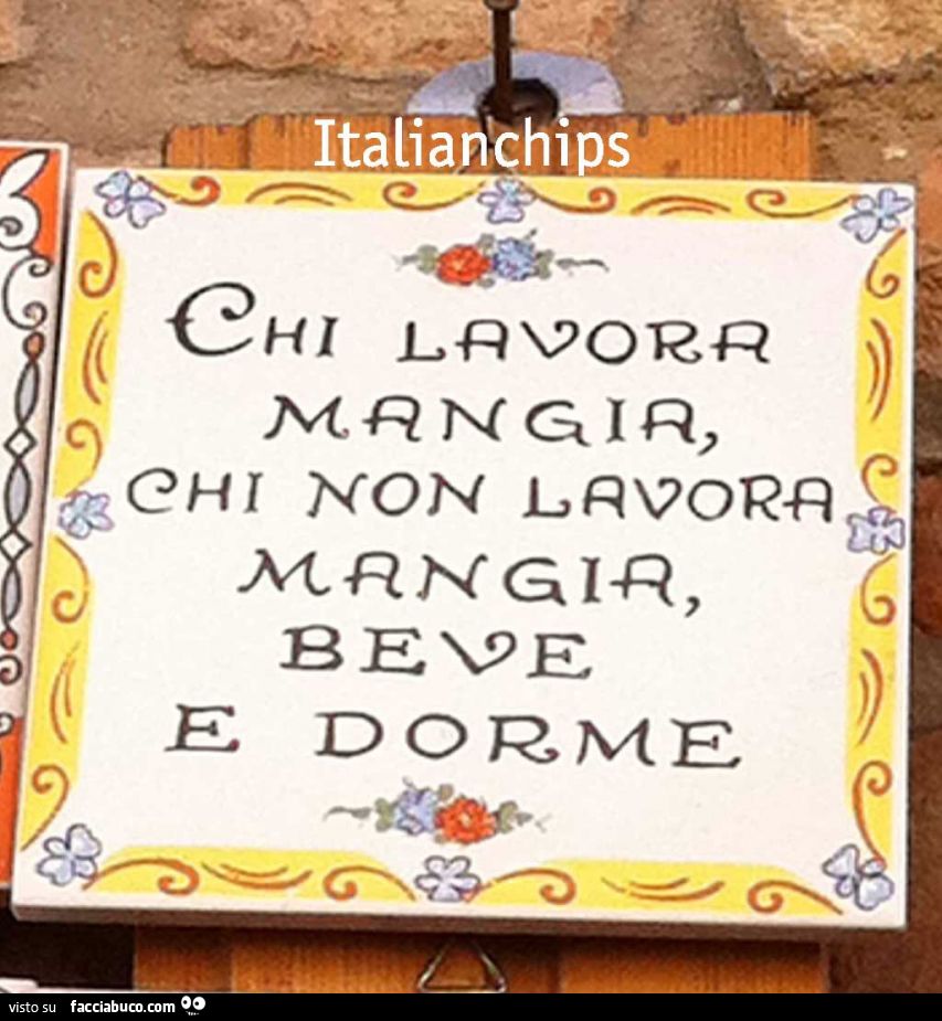 Chi lavora mangia, chi non lavora mangia beve e dorme