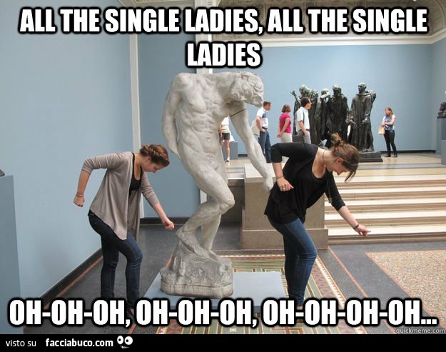 All the single ladies, all the single ladies, oh oh oh oh oh oh