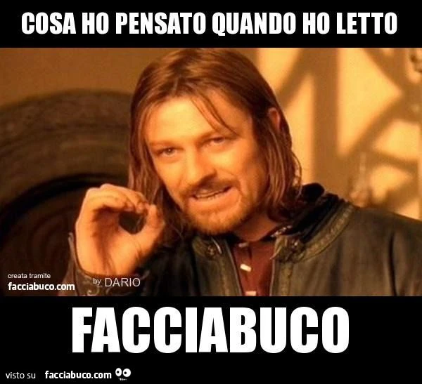 cosa ho pensato quando ho letto FACCIABUCO #firstpic #firstmeme #facciabuco #wtf #seriusly