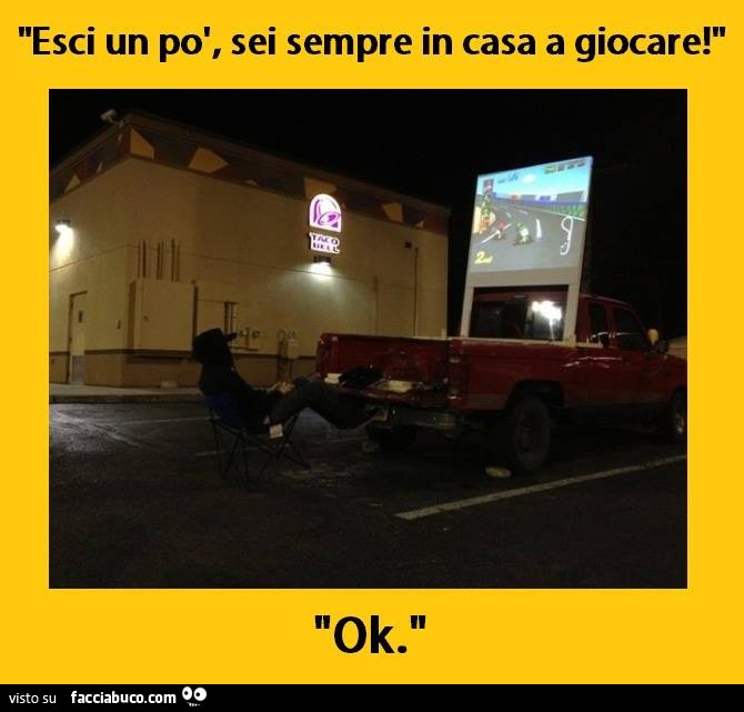  Esci un po' sei sempre in casa a giocare