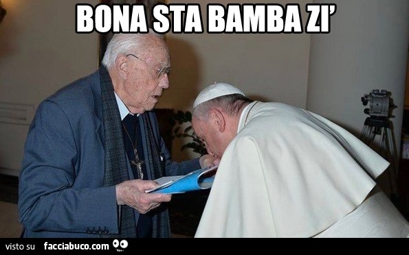 Papa Francesco: bona sta bamba zì - Facciabuco.com