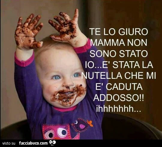 Te lo giuro mamma, non sono stato io, è stata la Nutella che mi è caduto addosso