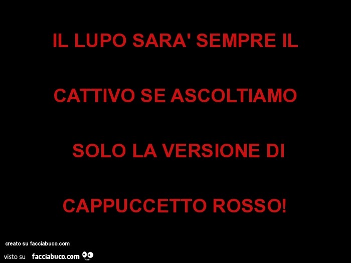 Il lupo sarà sempre il cattivo se ascoltiamo solo la versione di cappuccetto rosso