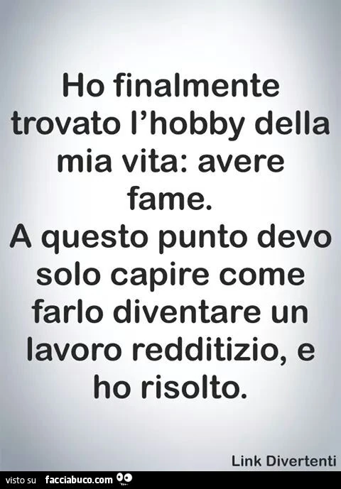 Ho finalmente trovato l'hobby della mia vita, avere fame