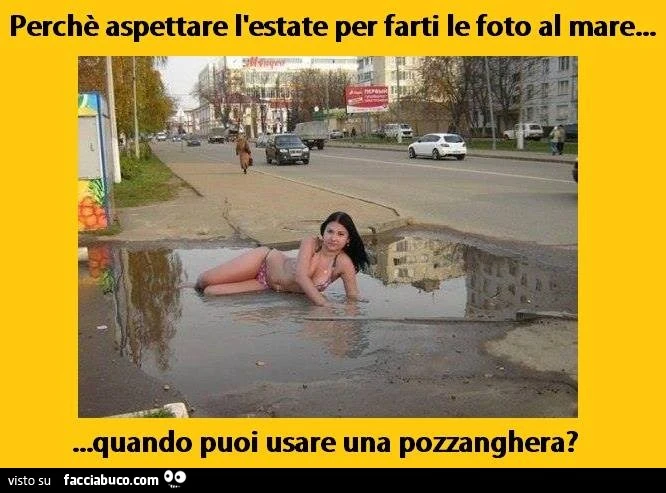 Perchè aspettare l'estate per farti le foto al mare, quando puoi usare una pozzanghera?
