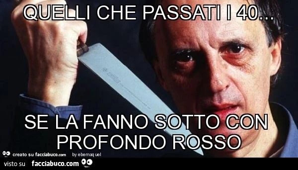 Quelli che passati i 40&hellip; se la fanno sotto con profondo rosso