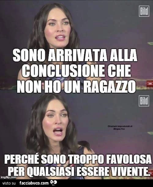 Sono arrivata alla conclusione che non ho un ragazzo perchè sono troppo favolosa per qualsiasi essere vivente