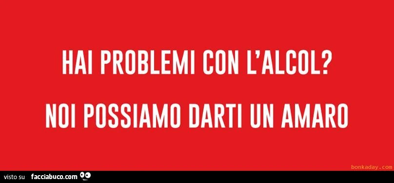 Hai problemi con l'alcol? Noi possiamo darti un amaro