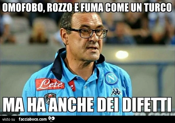 Omofobo, rozzo e fuma come un turco. Ma ha anche dei difetti