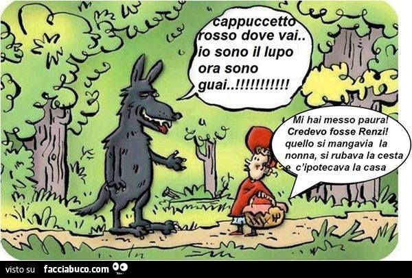 cappuccetto rosso al lupo cattivo: mi hai spaventato... credevo fossi Renzi