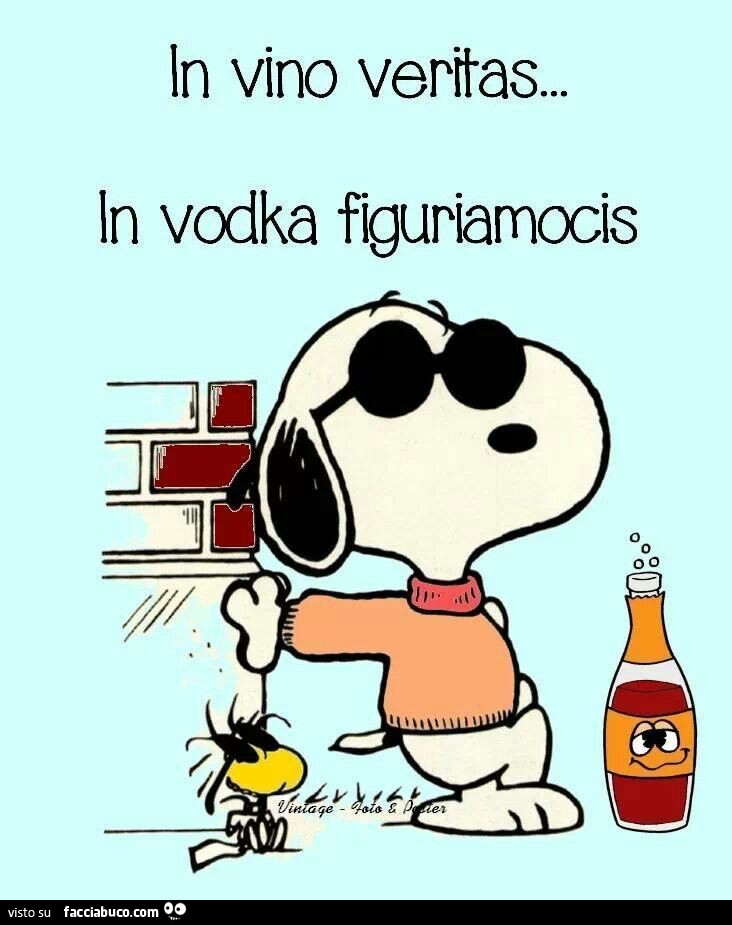 In vino veritas… In vodka figuriamocis