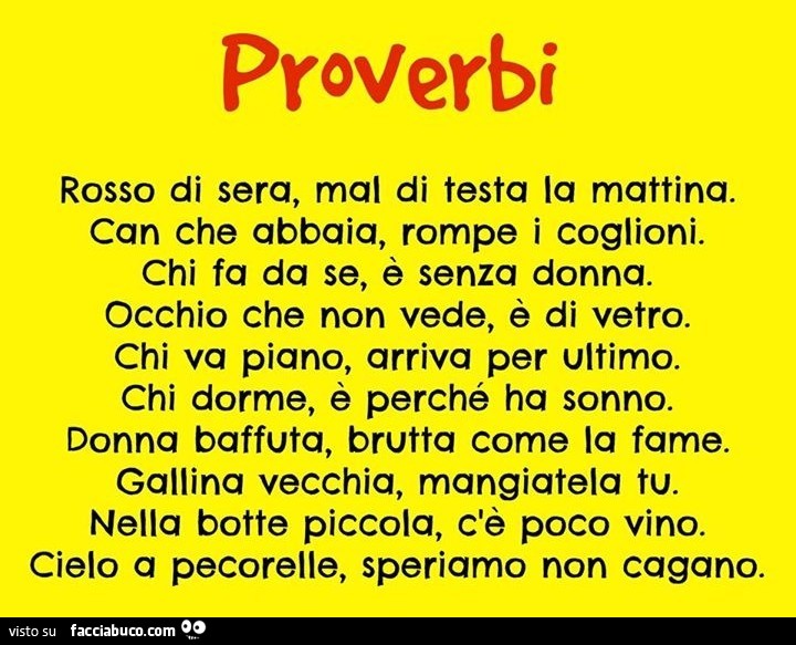 Proverbi: rosso di sera, mal di testa la mattina. Can che abbia rompe i coglioni