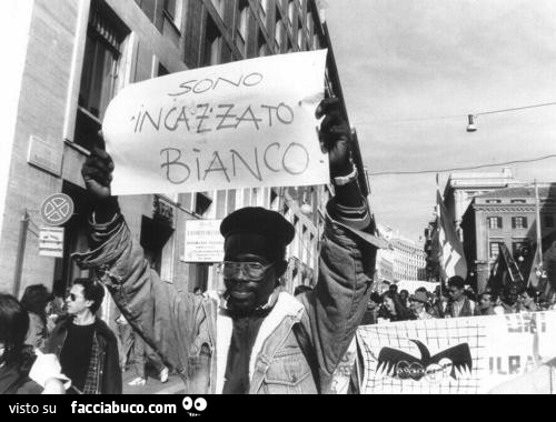  Sono incazzato bianco