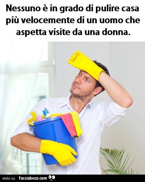 Nessuno è in grado di pulire casa più velocemente di un uomo che ... Pulire la casa