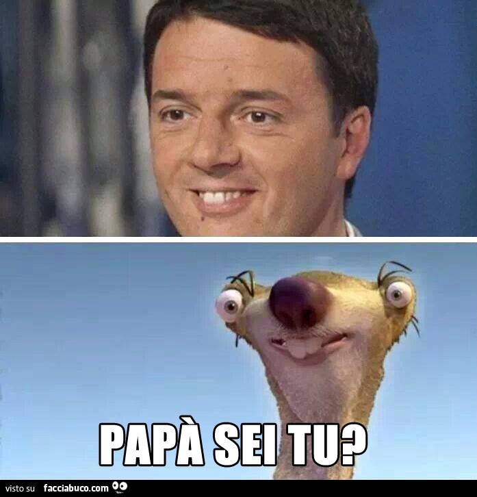 Renzi come Sid. Papà sei tu?