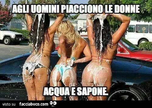 agli uomini piacciono le donne acqua e sapone