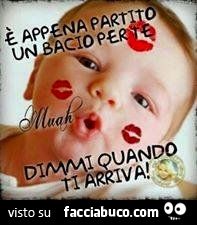 E' appena partito un bacio, dimmi quando ti arriva