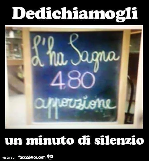 Dedichiamogli un minuto di silenzio: L'ha Sagna 4,80 euro apporzione