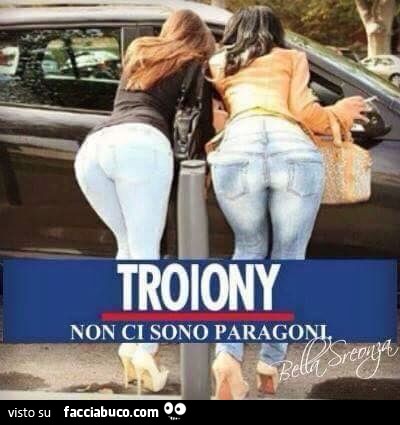 Troiony, non ci sono paragoni