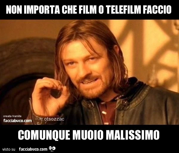 non importa che film o telefilm faccio comunque muoio malissimo