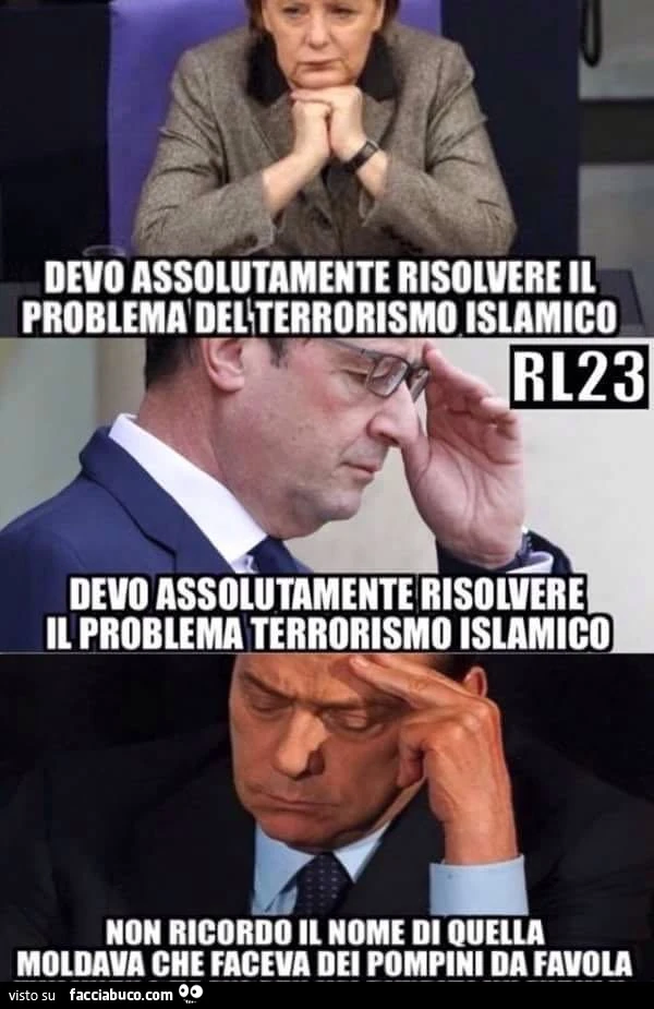 Devo assolutamente risolvere il problema del terrorismo islamico. Non ricordo il nome di quella Moldava che faceva dei pompini da favola