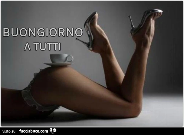 Caffè sulla chiappa. Buongiorno a tutti