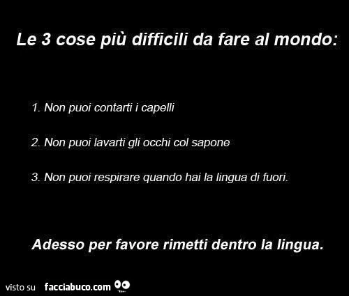 le 3 cose più difficili da fare al mondo