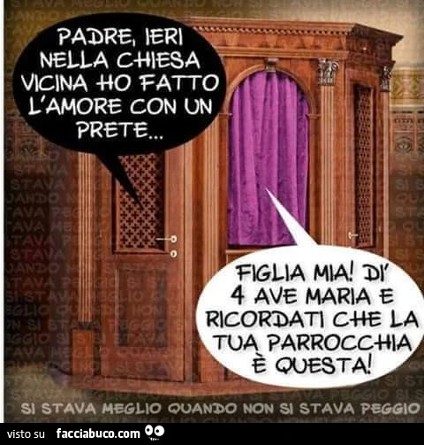 Padre, ieri nella chiesa vicina ho fatto l'amore con un prete… Figlia mia! Dì 4 ave maria e ricordati che la tua parrocchia è questa