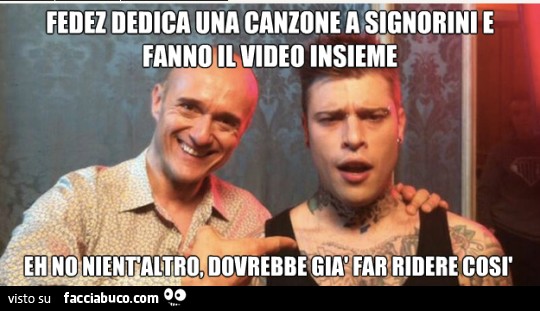 Fedez dedica una canzone a Signorini e fanno il video insieme. Eh no nient'altro, dovrebbe già far ridere così