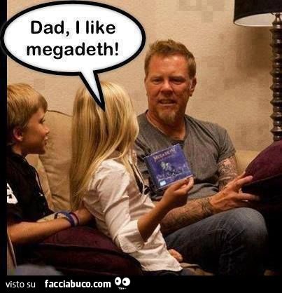 Dad, I like Megadeth
