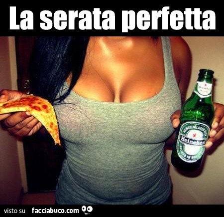 La serata perfetta: pizza, tette e birra