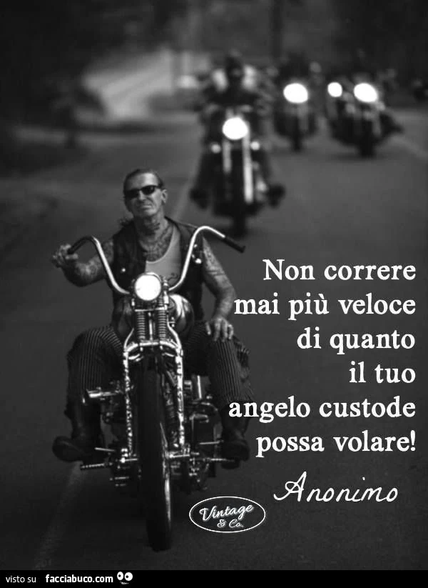 Non correre mai più veloce di quanto il tuo angelo custode possa volare