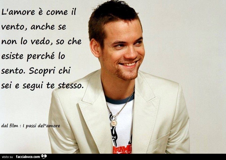 L'amore è come il vento, anche se non lo vedo, so che esiste perchè lo sento. Scopri chi sei e segui te stesso