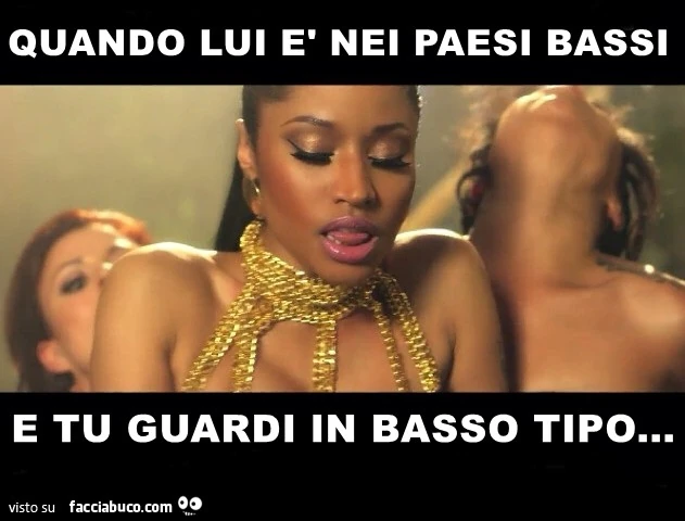 Quando lui è nei paesi bassi e tu guardi in basso tipo