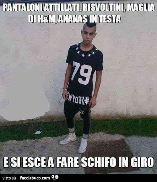 Pantaloni attillati, risvoltini, maglia di H&M, ananas in testa e si esce a fare schifo in giro