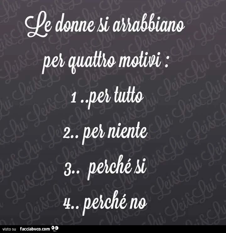 Le donne si arrabbiano per 4 motivi: per tutto, per niente, perchè si, perchè no