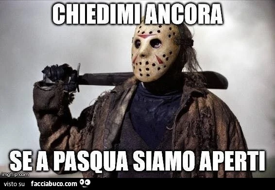 Chiedimi ancora se a Pasqua siamo aperti