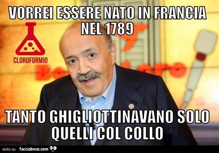 Vorrei essere nato in Francia nel 1789 tanto ghigliottinavano solo quelli col collo