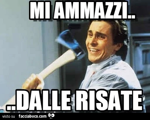 Mi ammazzi dalle risate