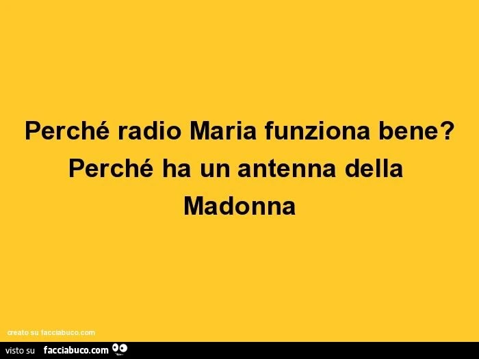 Perché radio maria funziona bene? Perché ha un antenna della madonna