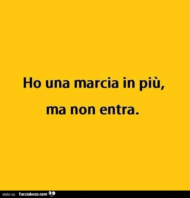 Ho una marcia in più, ma non entra