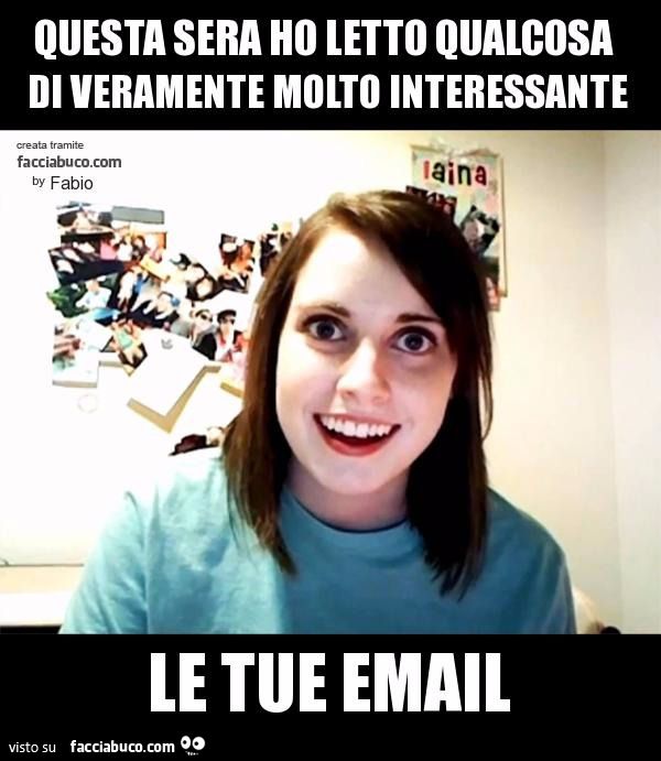 questa sera ho letto qualcosa di veramente molto interessante le tue email